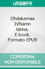 Ohdakemaa IVNarrin tarina. E-book. Formato EPUB ebook di T. H. Hukka