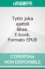 Tyttö joka ajatteli liikaa. E-book. Formato EPUB ebook di Liisa Aarnio-Perruchot