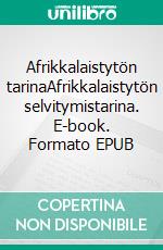 Afrikkalaistytön tarinaAfrikkalaistytön selvitymistarina. E-book. Formato EPUB ebook di Helli Karimus