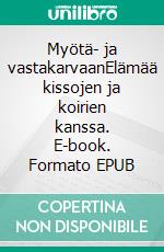 Myötä- ja vastakarvaanElämää kissojen ja koirien kanssa. E-book. Formato EPUB ebook di Leena Sorvali