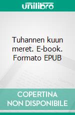 Tuhannen kuun meret. E-book. Formato EPUB ebook di T. T. Rautavesi