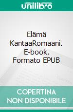 Elämä KantaaRomaani. E-book. Formato EPUB