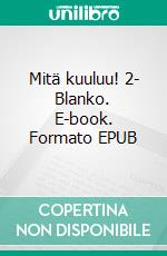 Mitä kuuluu! 2- Blanko. E-book. Formato EPUB ebook