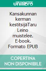 Kansakunnan kerman kestitsijäTaru Leino muistelee. E-book. Formato EPUB ebook di Arja Suomi