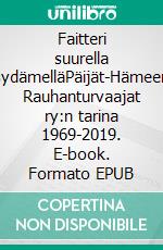 Faitteri suurella sydämelläPäijät-Hämeen  Rauhanturvaajat ry:n  tarina 1969-2019. E-book. Formato EPUB ebook di Jere Laine