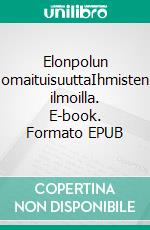 Elonpolun omaituisuuttaIhmisten ilmoilla. E-book. Formato EPUB ebook di Heikki K Lähde