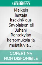 Melkein lentäjä itsekinKlaus Savolaisen eli Juhani Rantakylän kertomuksia ja muistiluvia lapsuudesta ja nuoruudesta vuosulta 1932-1960. E-book. Formato EPUB ebook