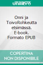 Onni ja ToivoRohkeutta etsimässä. E-book. Formato EPUB ebook di Peter Gibson