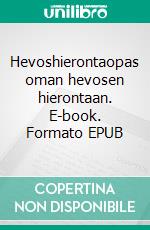 Hevoshierontaopas oman hevosen hierontaan. E-book. Formato EPUB ebook di Heidi Nordman