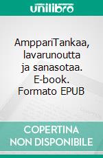 AmppariTankaa, lavarunoutta ja sanasotaa. E-book. Formato EPUB ebook