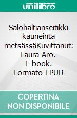 Salohaltianseitikki kauneinta metsässäKuvittanut: Laura Aro. E-book. Formato EPUB