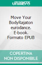 Move Your BodyRajaton eurodance. E-book. Formato EPUB ebook