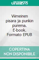 Viimeinen pisara ja punkin purema. E-book. Formato EPUB ebook di Viola Elo