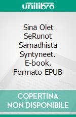Sinä  Olet SeRunot Samadhista Syntyneet. E-book. Formato EPUB ebook