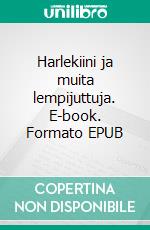 Harlekiini ja muita lempijuttuja. E-book. Formato EPUB ebook di Anna-Liisa Soininen