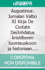Augustinus: Jumalan Valtio XI Kirja De Civitate DeiJohdatus kristilliseen luomisuskoon ja historiaan. E-book. Formato EPUB ebook