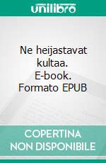 Ne heijastavat kultaa. E-book. Formato EPUB ebook di Lotta Hukkanen