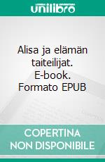 Alisa ja elämän taiteilijat. E-book. Formato EPUB ebook di Tuulia Ollila