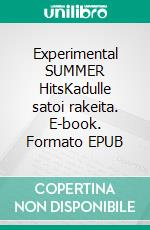 Experimental SUMMER HitsKadulle satoi rakeita. E-book. Formato EPUB ebook