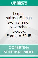 Leipää sukassaElämää syömishäiriön syövereissä. E-book. Formato EPUB ebook