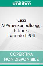 Cissi 2.0Amerikanbulldoggi. E-book. Formato EPUB ebook di Eija Heikkilä