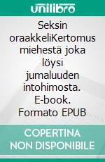 Seksin oraakkeliKertomus miehestä joka löysi jumaluuden intohimosta. E-book. Formato EPUB