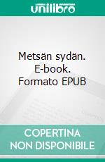 Metsän sydän. E-book. Formato EPUB ebook di J.E. Ahvenainen