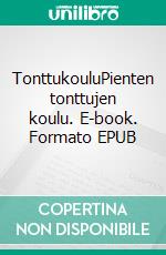 TonttukouluPienten tonttujen koulu. E-book. Formato EPUB ebook