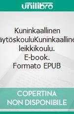 Kuninkaallinen käytöskouluKuninkaallinen leikkikoulu. E-book. Formato EPUB ebook