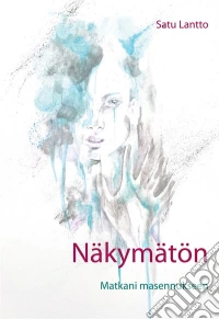 NäkymätönMatkani masennukseen. E-book. Formato EPUB ebook