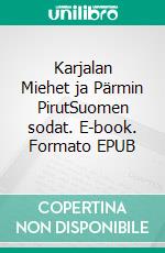 Karjalan Miehet ja Pärmin PirutSuomen sodat. E-book. Formato EPUB ebook di Jarmo Mäntykangas