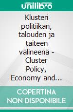 Klusteri politiikan, talouden ja taiteen välineenä - Cluster Policy, Economy and ArtCluster Articles 2021, part 2. E-book. Formato EPUB ebook di Matti Luostarinen