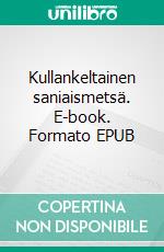 Kullankeltainen saniaismetsä. E-book. Formato EPUB ebook di Arja Nurminen