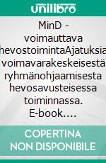 MinD - voimauttava hevostoimintaAjatuksia voimavarakeskeisestä ryhmänohjaamisesta hevosavusteisessa toiminnassa. E-book. Formato EPUB