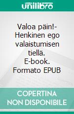 Valoa päin!- Henkinen ego valaistumisen tiellä. E-book. Formato EPUB ebook