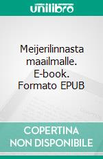 Meijerilinnasta maailmalle. E-book. Formato EPUB ebook di Arja Suomi