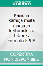 Kainuun karhuja muita runoja ja kertomuksia. E-book. Formato EPUB ebook di Aleksi Ikonen