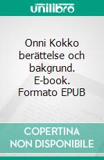 Onni Kokko berättelse och bakgrund. E-book. Formato EPUB ebook di Jarl Hemmer