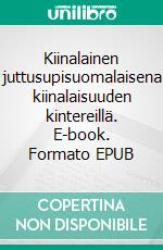 Kiinalainen juttusupisuomalaisena kiinalaisuuden kintereillä. E-book. Formato EPUB