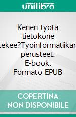 Kenen työtä tietokone tekee?Työinformatiikan perusteet. E-book. Formato EPUB ebook