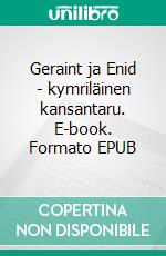 Geraint ja Enid - kymriläinen kansantaru. E-book. Formato EPUB ebook di Jani Koskinen