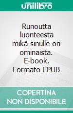 Runoutta luonteesta mikä sinulle on ominaista. E-book. Formato EPUB ebook
