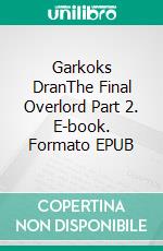 Garkoks DranThe Final Overlord Part 2. E-book. Formato EPUB ebook