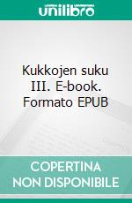 Kukkojen suku III. E-book. Formato EPUB ebook