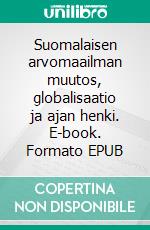 Suomalaisen arvomaailman muutos, globalisaatio ja ajan henki. E-book. Formato EPUB ebook