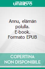 Annu, elämän polulla. E-book. Formato EPUB