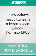 Ei-NoSodasta haavoittuneena mielisairaalaan. E-book. Formato EPUB ebook di Hannu Hirvi