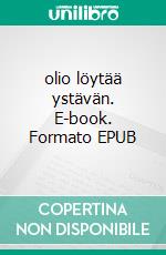 olio löytää ystävän. E-book. Formato EPUB ebook