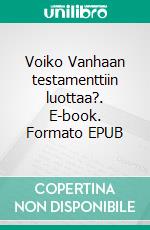 Voiko Vanhaan testamenttiin luottaa?. E-book. Formato EPUB ebook