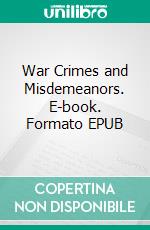 War Crimes and Misdemeanors. E-book. Formato EPUB ebook di Joni Järvi-Laturi